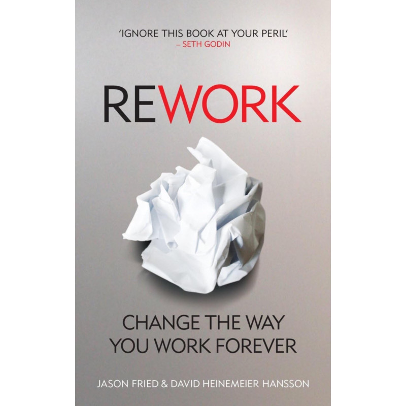 ReWork: Change the Way You Work Forever - David Heinemeier Hansson (Paperback)