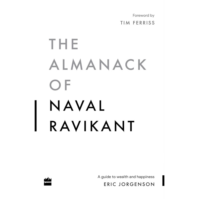 The Almanack Of Naval Ravikant: A Guide to Wealth and Happiness - Eric Jorgenson (Paperback)