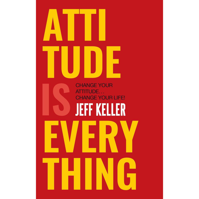 Attitude Is Everything: Change Your Attitude ... Change Your Life! - Jeff Keller (Paperback)